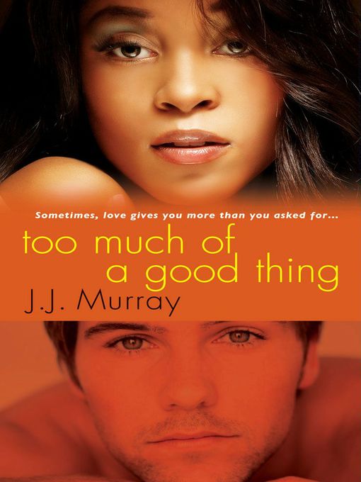 Title details for Too Much of a Good Thing by J.J. Murray - Available